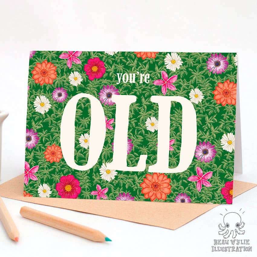You're Old greeting card by Beau Wylie for 9to5 Studios, A6 floral daisy design on recycled white cardstock with kraft envelope